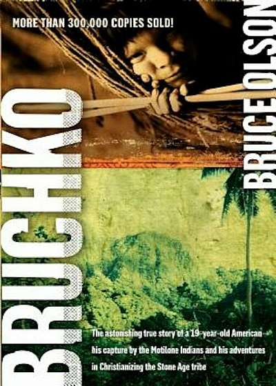 Bruchko: The Astonishing True Story of a 19 Year Old American, His Capture by the Motilone Indians and His Adventures in Christ, Paperback