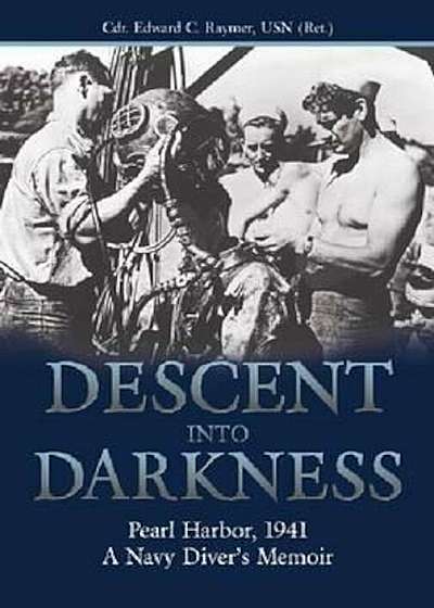 Descent Into Darkness: Pearl Harbor, 1941--A Navy Diver's Memoir, Paperback