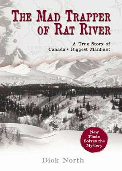 The Mad Trapper of Rat River: A True Story of Canada's Biggest Manhunt, Paperback