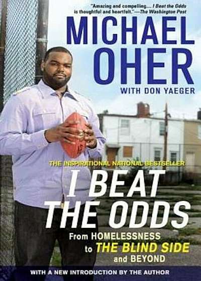 I Beat the Odds: From Homelessness, to the Blind Side, and Beyond, Paperback
