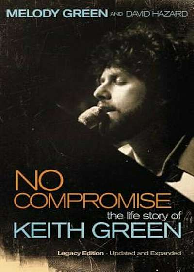 No Compromise: The Life Story of Keith Green, Paperback