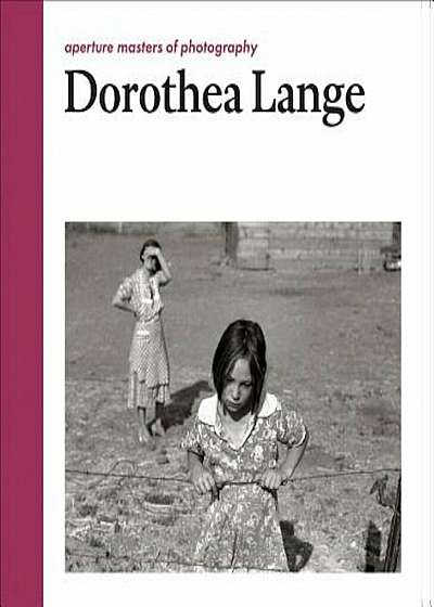 Dorothea Lange: Aperture Masters of Photography, Hardcover