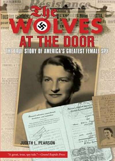 Wolves at the Door: The True Story of America's Greatest Female Spy, Paperback