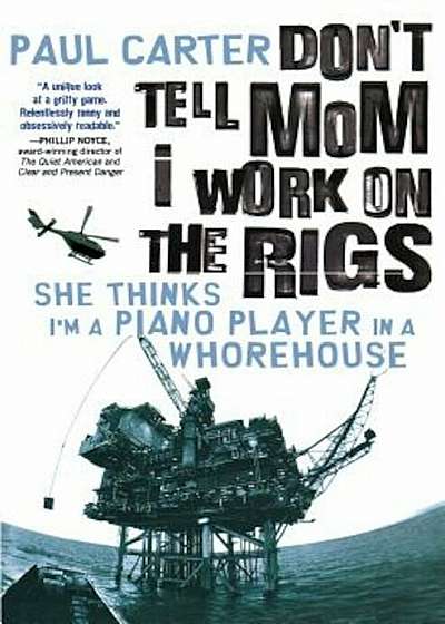 Don't Tell Mom I Work on the Rigs: She Thinks I'm a Piano Player in a Whorehouse, Paperback