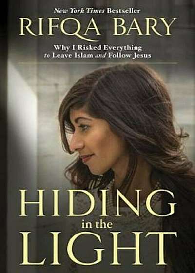 Hiding in the Light: Why I Risked Everything to Leave Islam and Follow Jesus, Paperback