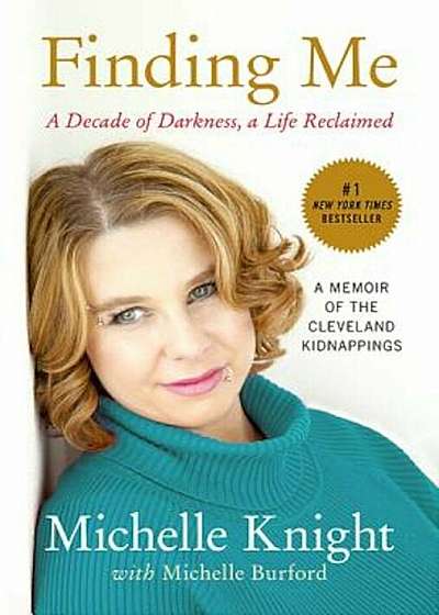 Finding Me: A Decade of Darkness, a Life Reclaimed: A Memoir of the Cleveland Kidnappings, Paperback
