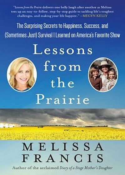 Lessons from the Prairie: The Surprising Secrets to Happiness, Success, and (Sometimes Just) Survival I Learned on America's Favorite Show, Hardcover