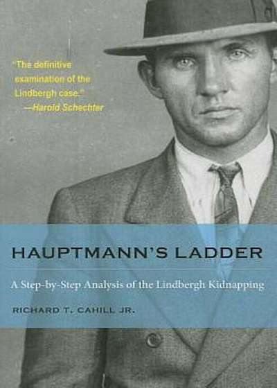 Hauptmann's Ladder: A Step-By-Step Analysis of the Lindbergh Kidnapping, Paperback