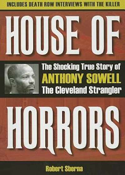 House of Horrors: The Shocking True Story of Anthony Sowell, the Cleveland Strangler, Paperback