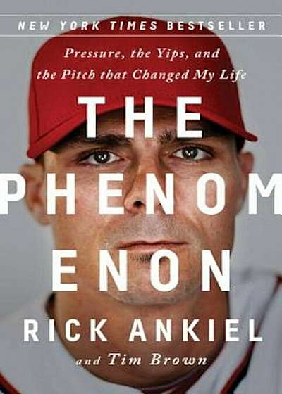 The Phenomenon: Pressure, the Yips, and the Pitch That Changed My Life, Hardcover