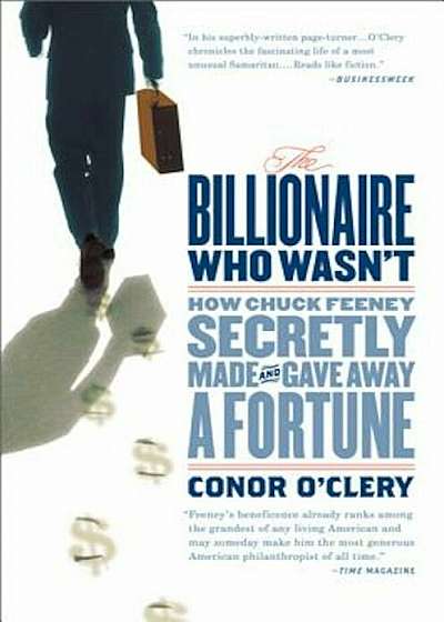 The Billionaire Who Wasn't: How Chuck Feeney Secretly Made and Gave Away a Fortune, Paperback