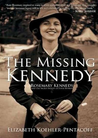 The Missing Kennedy: Rosemary Kennedy and the Secret Bonds of Four Women, Paperback