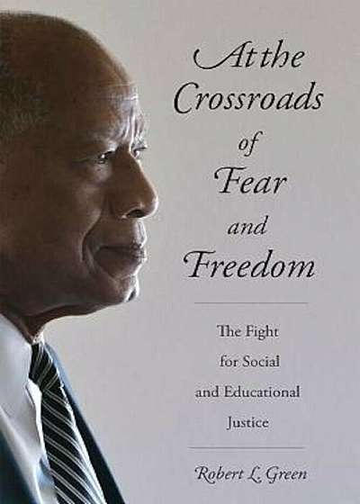 At the Crossroads of Fear and Freedom: The Fight for Social and Educational Justice, Paperback