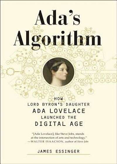 ADA's Algorithm: How Lord Byron's Daughter ADA Lovelace Launched the Digital Age, Paperback