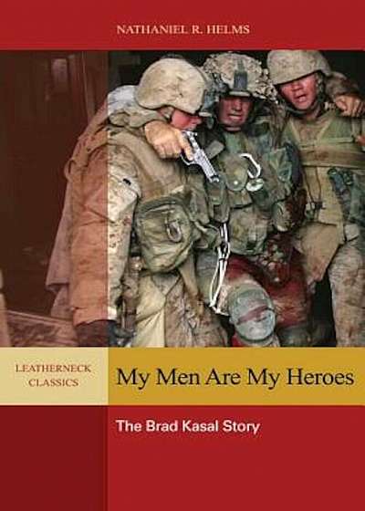My Men Are My Heroes: The Brad Kasal Story, Paperback