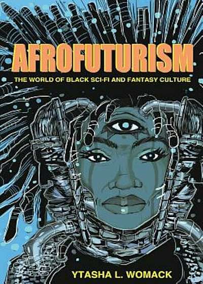 Afrofuturism: The World of Black Sci-Fi and Fantasy Culture, Paperback