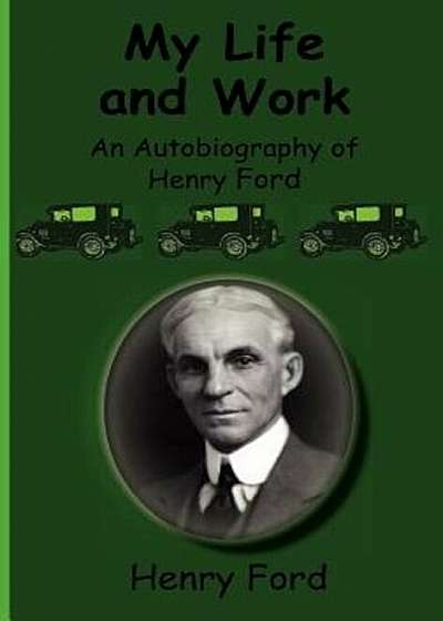 My Life and Work-An Autobiography of Henry Ford, Hardcover