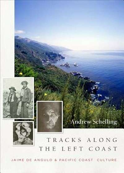 Tracks Along the Left Coast: Jaime de Angulo & Pacific Coast Culture, Hardcover