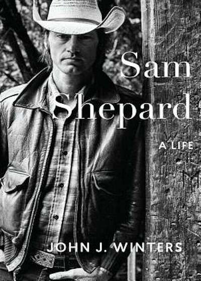 Sam Shepard: A Life, Hardcover
