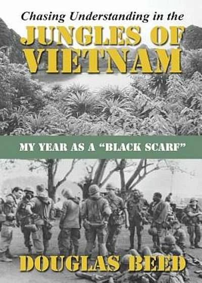 Chasing Understanding in the Jungles of Vietnam: My Year as a Black Scarf, Paperback