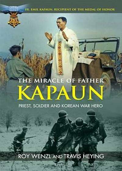 The Miracle of Father Kapaun: Priest, Soldier and Korean War Hero, Paperback