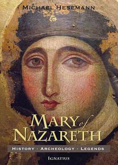 Mary of Nazareth: History, Archaeology, Legends, Paperback