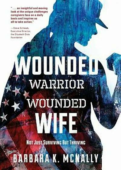 Wounded Warrior, Wounded Wife: Not Just Surviving But Thriving, Paperback