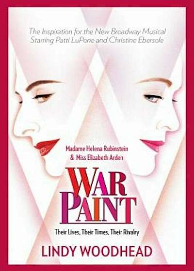 War Paint: Madame Helena Rubinstein and Miss Elizabeth Arden: Their Lives, Their Times, Their Rivalry, Paperback