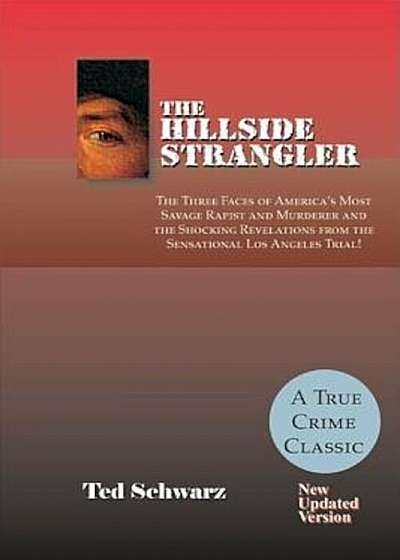 The Hillside Strangler: The Three Faces of America's Most Savage Rapist and Murderer and the Shocking Revelations from the Sensational Los Ang, Paperback