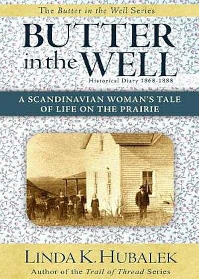 Butter in the Well: A Scandinavian Woman's Tale of Life on the Prairie, Paperback