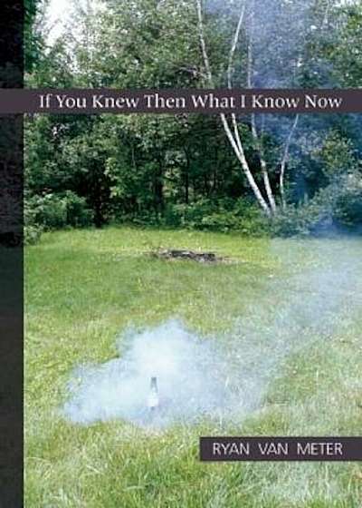 If You Knew Then What I Know Now, Paperback