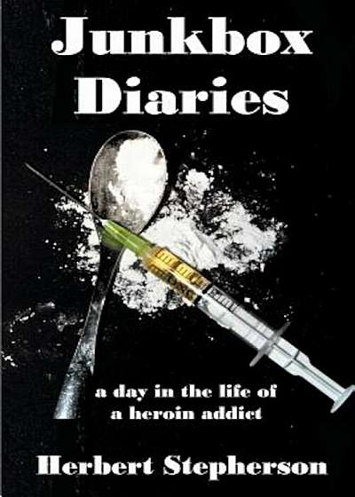 Junkbox Diaries: A Day in the Life of a Heroin Addict, Paperback