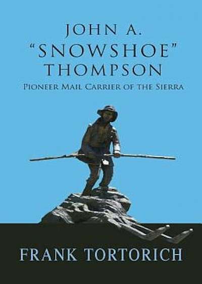John A. -Snowshoe- Thompson, Pioneer Mail Carrier of the Sierra, Paperback