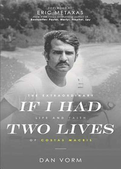 If I Had Two Lives: The Extraordinary Life and Faith of Costas Macris, Paperback