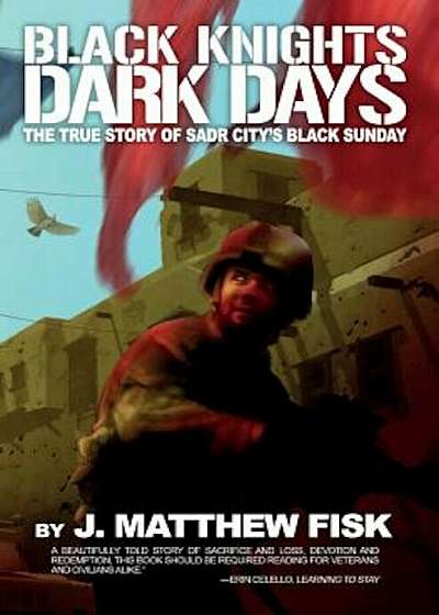 Black Knights, Dark Days: The True Story of Sadr City's Black Sunday, Paperback