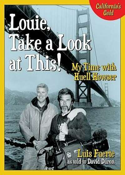 Louie, Take a Look at This!: My Time with Huell Howser, Hardcover