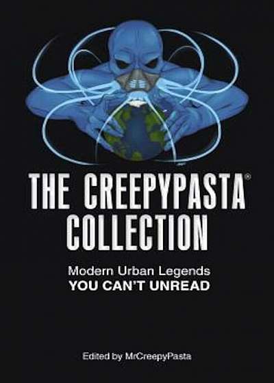 The Creepypasta Collection: Modern Urban Legends You Can't Unread, Paperback
