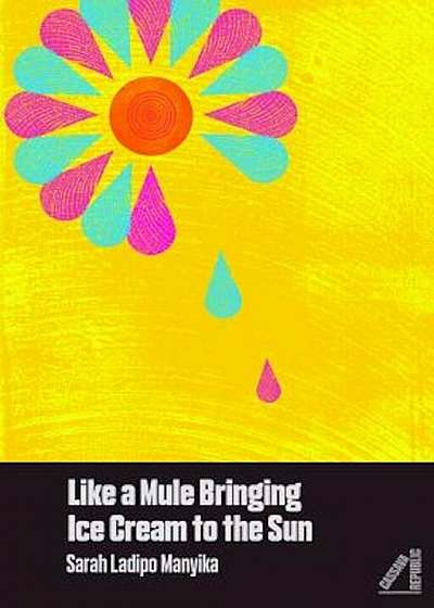 Like a Mule Bringing Ice Cream to the Sun, Paperback