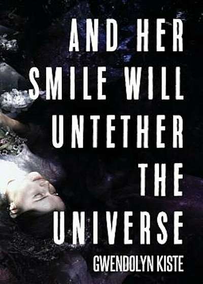 And Her Smile Will Untether the Universe, Paperback