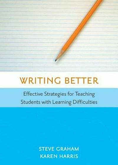 Writing Better: Effective Strategies for Teaching Students with Learning Difficulties, Paperback