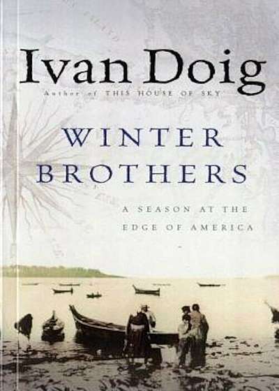 Winter Brothers: A Season at the Edge of American (Ameri)CA, Paperback