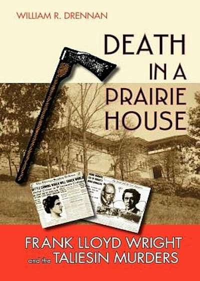 Death in a Prairie House: Frank Lloyd Wright and the Taliesin Murders, Paperback