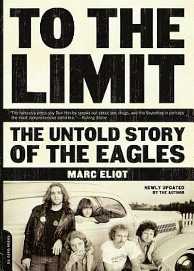 To the Limit: The Untold Story of the Eagles, Paperback