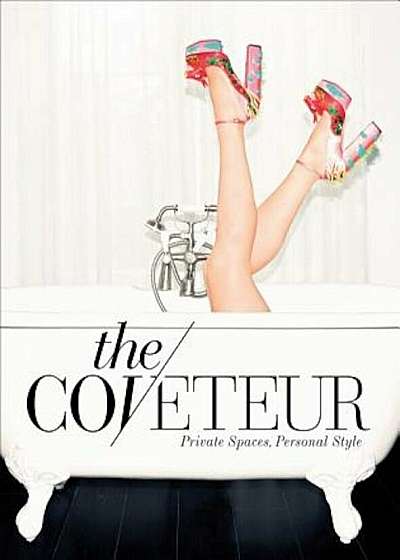 The Coveteur: Private Spaces, Personal Style, Hardcover
