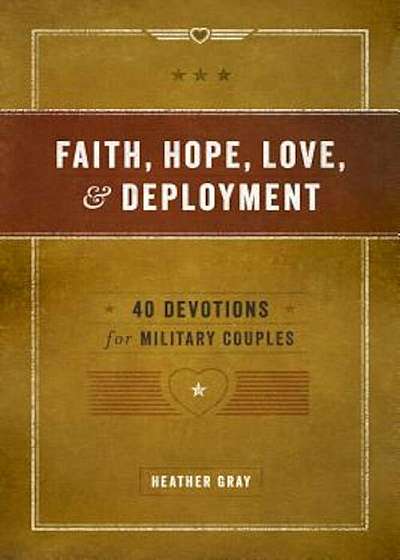 Faith, Hope, Love, & Deployment: 40 Devotionals for Military Couples, Paperback