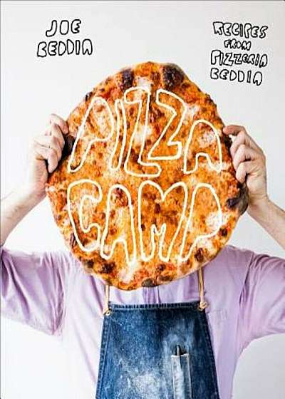Pizza Camp: Recipes from Pizzeria Beddia, Hardcover