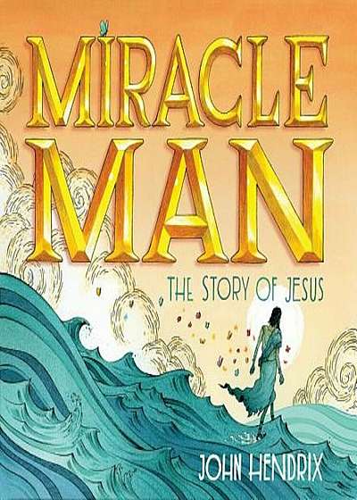 Miracle Man: The Story of Jesus, Hardcover