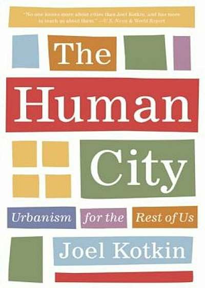 The Human City: Urbanism for the Rest of Us, Hardcover