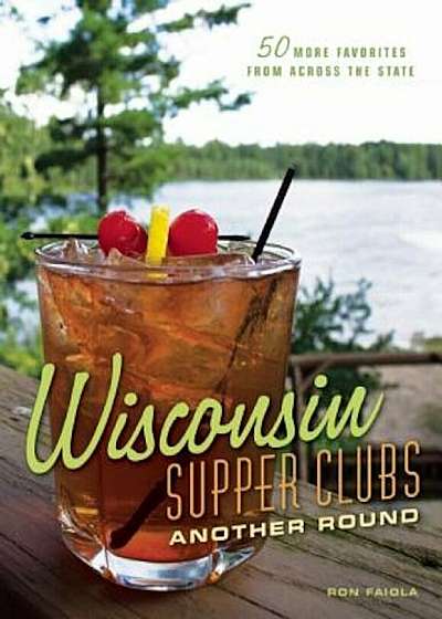 Wisconsin Supper Clubs: Another Round, Hardcover