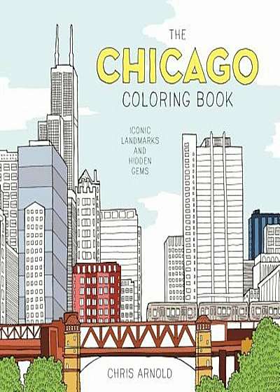 The Chicago Coloring Book: Iconic Landmarks and Hidden Gems (Adult Coloring Book), Paperback